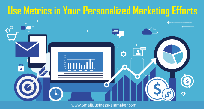 Use Metrics in Your Personalized Marketing Efforts