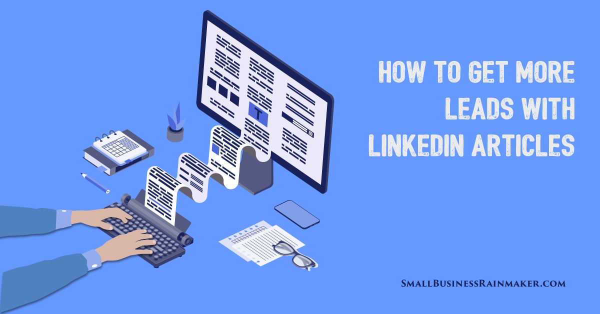 how to use linkedin articles generate leads