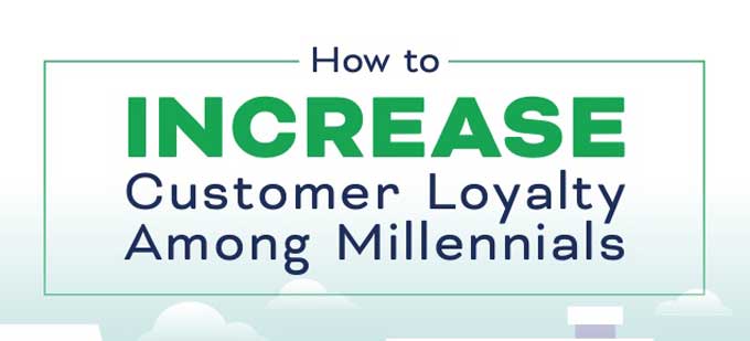 How to Increase Customer Loyalty Among Millennial Consumers